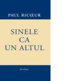 Sinele ca un altul - Paul Ricoeur, Daniela Marinescu, Paul Marinescu