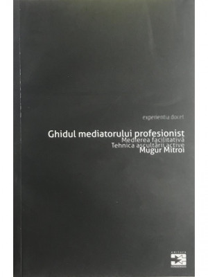 Mugur Mitroi - Ghidul mediatorului profesionist (editia 2010) foto