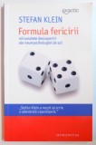 FORMULA FERICIRII , MINUNATELE DESCOPERIRI ALE NEUROPSIHOLOGIEI DE AZI de STEFAN KLEIN , 2012