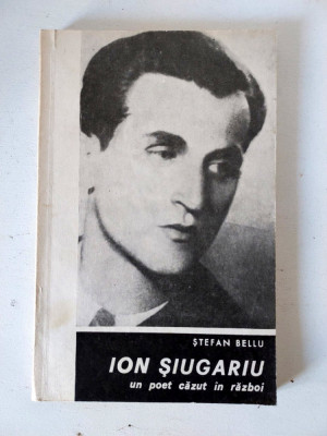 Ion Siugariu, un poet cazut in razboi, Stefan Bellu, Baia Mare 1975, 124 pag foto