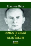 Lumea in criza si alte eseuri - Hamvas Bela