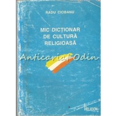 Mic Dictionar De Cultura Religioasa - Radu Ciobanu