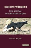 Death by Moderation: The U.S. Military's Quest for Useable Weapons