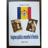 Niculae Cristea - Imaginea publică a monarhiei &icirc;n Rom&acirc;nia 1866-1947