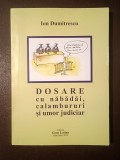 Ion Dumitrescu (dedicație) - Dosare cu năbădăi, calambururi și umor judiciar (ed. rev. &amp; adăugită)