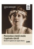 Cumpara ieftin Povestea vietii mele. Capitole tarzii. Memorii regasite ale reginei Maria, Corint