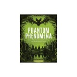 Phantom Phenomena: Tales of the World's Most Terrifying and Supernatural Events