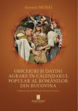 Obiceiuri și datini agrare &icirc;n calendarul popular al rom&acirc;nilor din Bucovina - Paperback brosat - Cetatea de Scaun