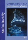 Civilizatii de sticla - utopie, distopie, urbanism | Stefan Borbely