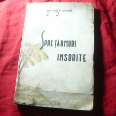 George Stratt - Spre tarmuri insorite - Insemnari de calatorie -Ed.1945 ,fotogr.