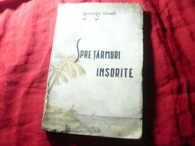 George Stratt - Spre tarmuri insorite - Insemnari de calatorie -Ed.1945 ,fotogr. foto