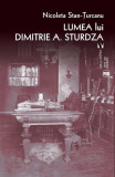 Lumea lui Dimitrie A. Sturdza - Paperback brosat - Nicoleta Stan‑Țurcanu - Vremea