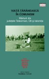 Viata taraneasca in comunism | Nicolae Dragusin, Stefan Marinescu, Gabriel Catalan, Fundatia Academia Civica