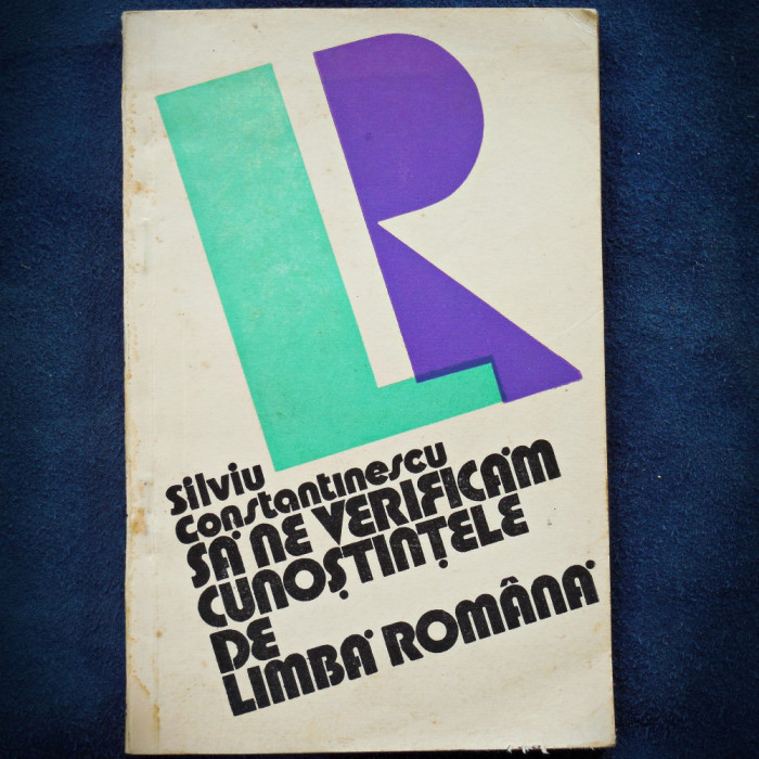 SA NE VERIFICAM CUNOSTINTELE DE LIMBA ROMANA - SILVIU CONSTANTINESCU