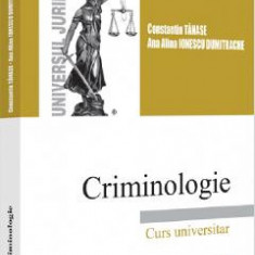 Criminologie. Curs universitar - Constantin Tanase, Ana Alina Ionescu Dumitrache