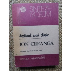 DESTINUL UNUI CLASIC - ION CREANGA-ANTOLOGIE SI PREFATA DE ILIE DAN