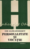 Personalitate Si Vocatie - Ion Alexandrescu