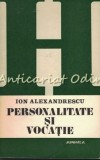 Personalitate si Vocatie - Ion Alexandrescu, Psihologie, 1981, Junimea, 224 pagini