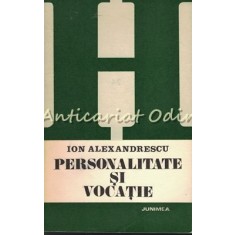 Personalitate Si Vocatie - Ion Alexandrescu