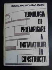 Tehnologia De Prefabricare A Instalatiilor In Constructii - I. Ionescu, C. Secara, E. Marin ,547082 foto