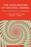 The Acceleration of Cultural Change | R. Alexander Bentley, Michael J. O&#039;Brien, 2019, MIT Press