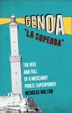 Genoa, &#039;la Superba&#039;: The Rise and Fall of a Merchant Pirate Superpower