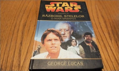 STAR WARS - RAZBOIUL STELELOR O Noua Speranta (Episodul IV) - Nr.19 George Lucas - Editura Amaltea, 2006, 189 p. foto