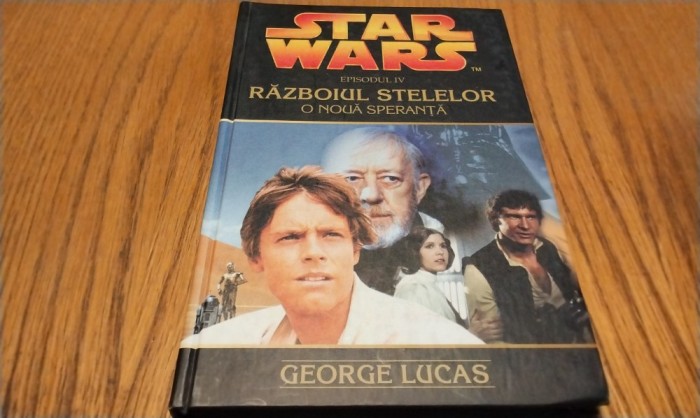 STAR WARS - RAZBOIUL STELELOR O Noua Speranta (Episodul IV) - Nr.19 George Lucas - Editura Amaltea, 2006, 189 p.