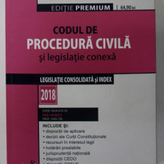 CODUL DE PROCEDURA CIVILA SI LEGISLATIE CONEXA - LEGISLATIE CONSOLIDATA SI INDEX , EDITIE INGRIJITA de DAN LUPASCU , 2018