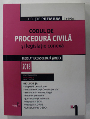 CODUL DE PROCEDURA CIVILA SI LEGISLATIE CONEXA - LEGISLATIE CONSOLIDATA SI INDEX , EDITIE INGRIJITA de DAN LUPASCU , 2018 foto