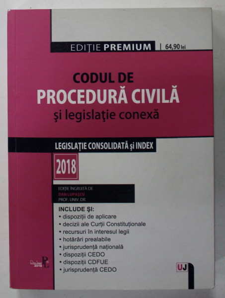 CODUL DE PROCEDURA CIVILA SI LEGISLATIE CONEXA - LEGISLATIE CONSOLIDATA SI INDEX , EDITIE INGRIJITA de DAN LUPASCU , 2018