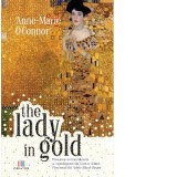 The Lady in Gold. Povestea extraordinara a capodoperei lui Gustav Klimt, Portretul lui Adele Bloch-Bauer - Luciana Danila, Anne-Marie O Connor