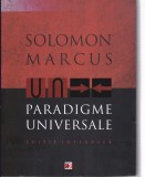 AS - SOLOMON MARCUS - PARADIGME UNIVERSALE, EDIȚIE INTEGRALĂ