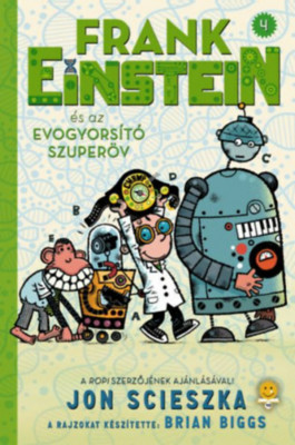 Frank Einstein &amp;eacute;s az EvoGyors&amp;iacute;t&amp;oacute; Szuper&amp;ouml;v (Frank Einstein 4.) - Jon Scieszka foto