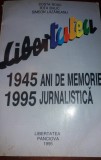 LIBERTATEA 1945-1995 ANI DE MEMORIE JURNALISTICA