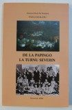 DE LA PAPINGO LA TURNU SEVERIN de PAULA SCALCAU , EDITIE IN ROMANA - GREACA , 2008