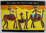 SO LIEB HAT GOTT DIE WELT ( ASA DE MULT A IUBIT DUMNEZEU LUMEA ) , CARTE PENTRU COPII , TEXT IN LIMBA GERMANA , gemalt von BIRGITT ...text RENATE LIND