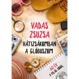 H&aacute;tizs&aacute;komban a gl&oacute;buszom - 60 &eacute;v a vil&aacute;g k&ouml;r&uuml;l - Vadas Zsuzsa