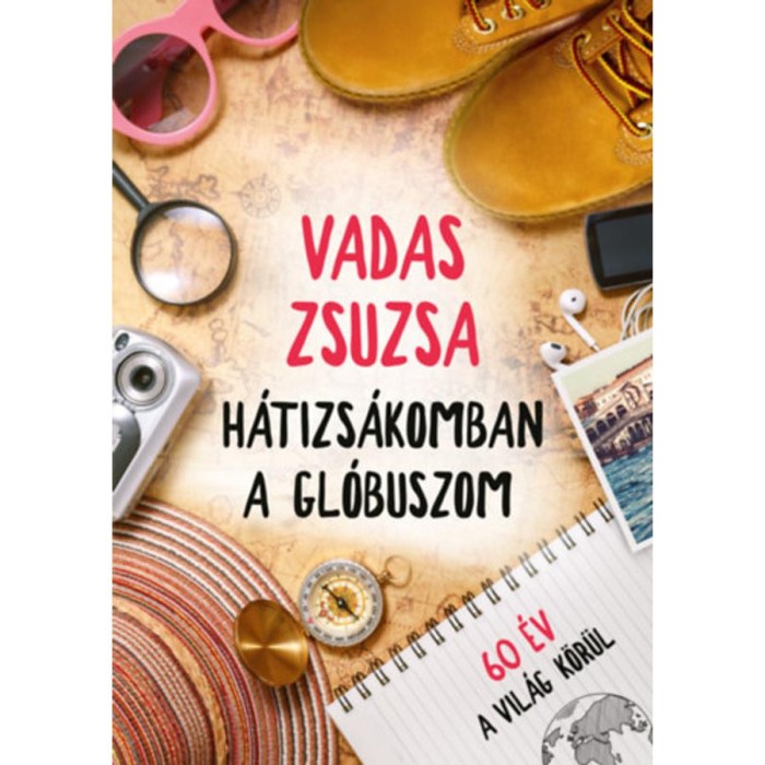 H&aacute;tizs&aacute;komban a gl&oacute;buszom - 60 &eacute;v a vil&aacute;g k&ouml;r&uuml;l - Vadas Zsuzsa