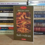 MALCOLM LOWRY - SUB VULCAN ( ROMAN ) , POLIROM , 2003 *