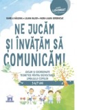 Ne jucam si invatam sa comunicam! Jocuri si coordonate teoretice pentru dezvoltarea limbajului copiilor - Daniela Raileanu, Liliana Bujor, Nadia-Laura