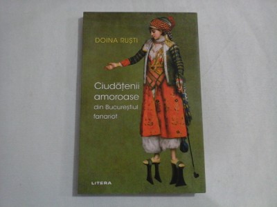 CIUDATENII AMOROASE DIN BUCURESTIUL FANARIOT - DOINA RUSTI foto