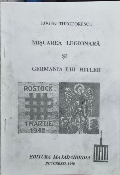 MISCAREA LEGIONARA SI GERMANIA LUI HITLER EUGEN THEODORESCU 1996 LEGIONAR 76 PAG