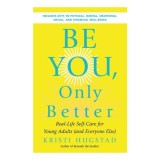 Be You, Only Better: Real-Life Self-Care For Young(...)