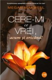 Cere-mi ce vrei, acum si oricand! - Editura Publisol, Megan Maxwell