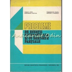 Probleme De Ecuatii Diferentiale Si Cu Derivate Partiale - Ioan A. Rus