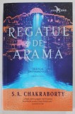 REGATUL DE ARAMA de S.A. CHAKRABORTY , TRILOGIA DAEVABADULUI , CARTEA A DOUA , 2019 * LIPSA MIC FRAGMENT COPERTA SPATE