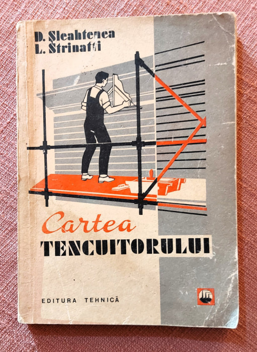 Cartea tencuitorului. Editura Tehnica, 1974 - D. Sleahtenea, L. Strinatti