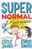 Supernormal si eroii renegati - Greg James, Chris Smith, Litera, Carte copii, 2019, Romana, Brosata, Aventura, Fantezie