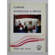 ECUMENISM , RETROSPECTIUNI SI MARTURII by ZAGONI - ALBU ZOLTAN , 2002